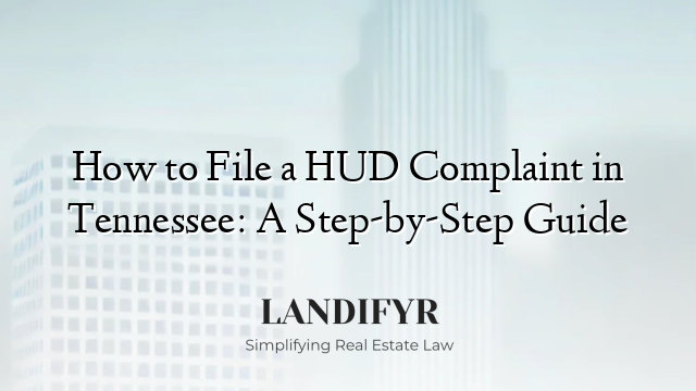 How to File a HUD Complaint in Tennessee: A Step-by-Step Guide