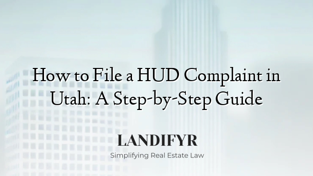 How to File a HUD Complaint in Utah: A Step-by-Step Guide