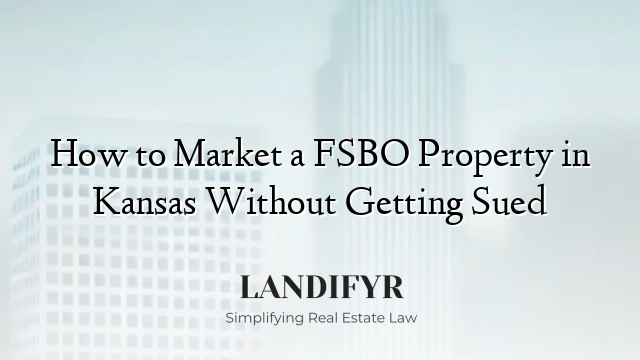 How to Market a FSBO Property in Kansas Without Getting Sued