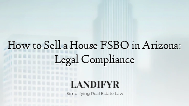 How to Sell a House FSBO in Arizona: Legal Compliance