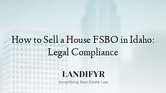 How to Sell a House FSBO in Idaho: Legal Compliance