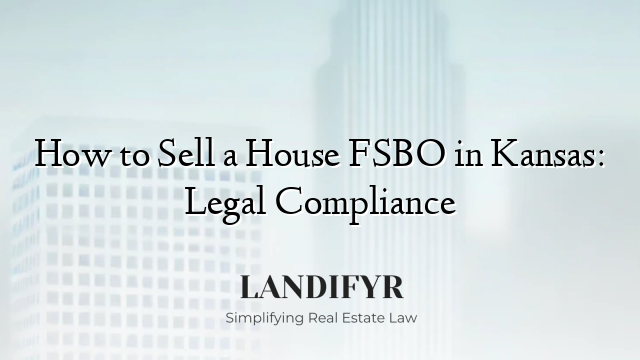 How to Sell a House FSBO in Kansas: Legal Compliance