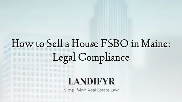 How to Sell a House FSBO in Maine: Legal Compliance