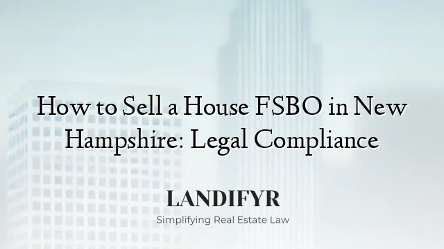 How to Sell a House FSBO in New Hampshire: Legal Compliance
