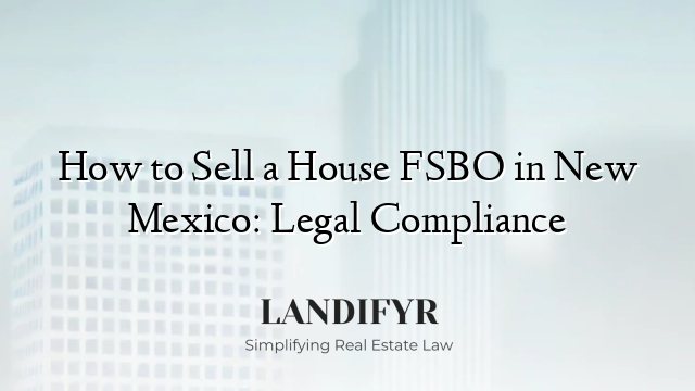 How to Sell a House FSBO in New Mexico: Legal Compliance
