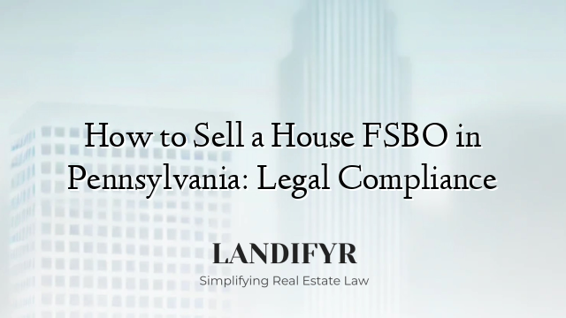 How to Sell a House FSBO in Pennsylvania: Legal Compliance