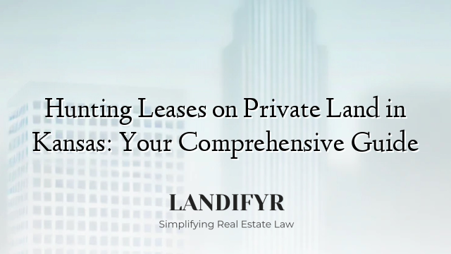 Hunting Leases on Private Land in Kansas: Your Comprehensive Guide