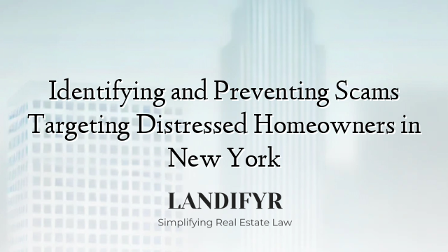 Identifying and Preventing Scams Targeting Distressed Homeowners in New York