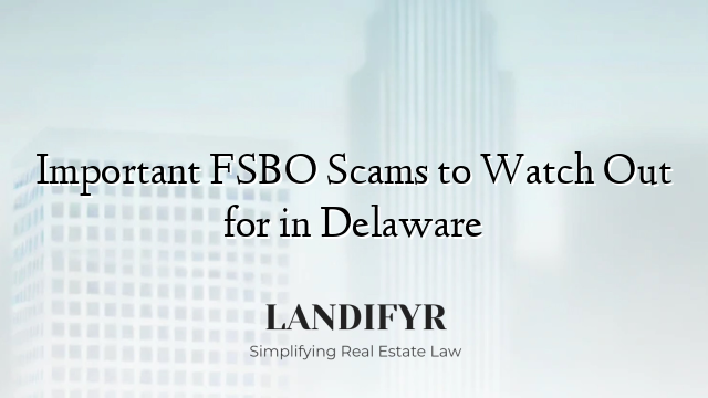 Important FSBO Scams to Watch Out for in Delaware