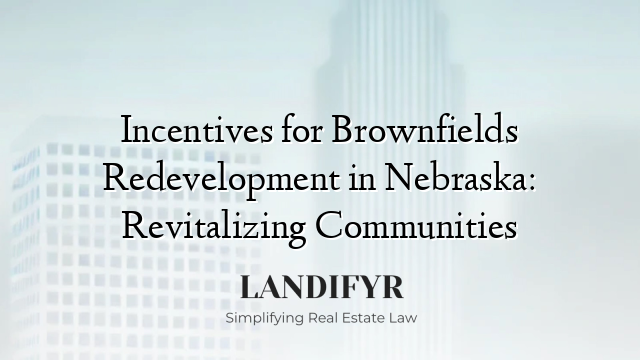 Incentives for Brownfields Redevelopment in Nebraska: Revitalizing Communities