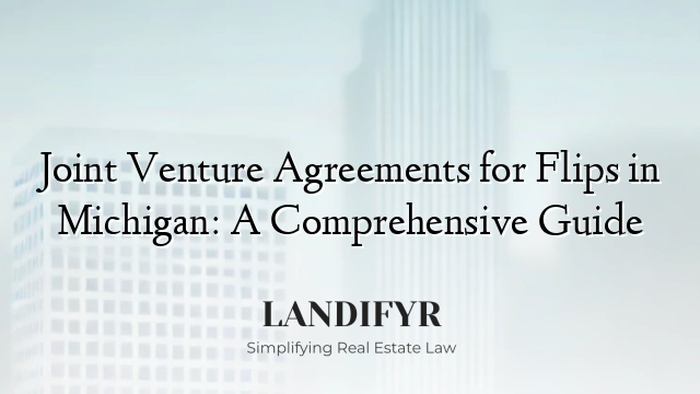 Joint Venture Agreements for Flips in Michigan: A Comprehensive Guide