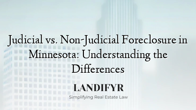 Judicial vs. Non-Judicial Foreclosure in Minnesota: Understanding the Differences