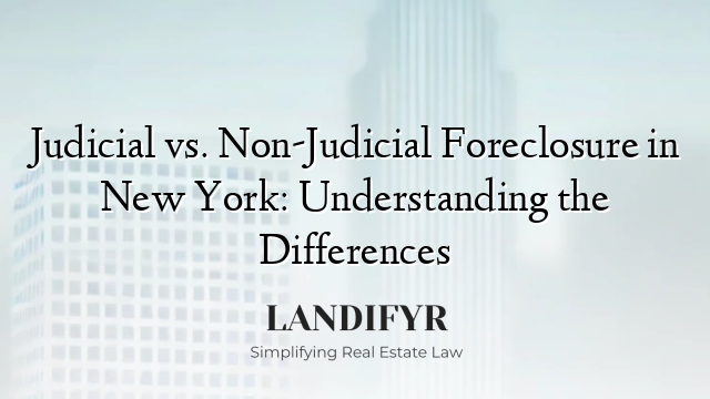 Judicial vs. Non-Judicial Foreclosure in New York: Understanding the Differences