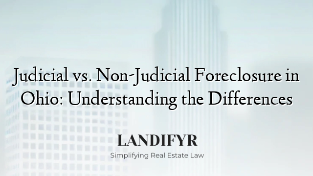 Judicial vs. Non-Judicial Foreclosure in Ohio: Understanding the Differences