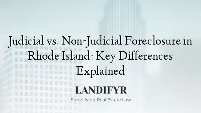 Judicial vs. Non-Judicial Foreclosure in Rhode Island: Key Differences Explained