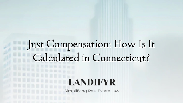 Just Compensation: How Is It Calculated in Connecticut?