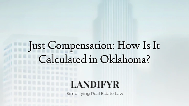 Just Compensation: How Is It Calculated in Oklahoma?