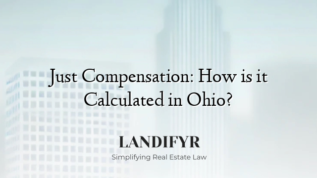 Just Compensation: How is it Calculated in Ohio?