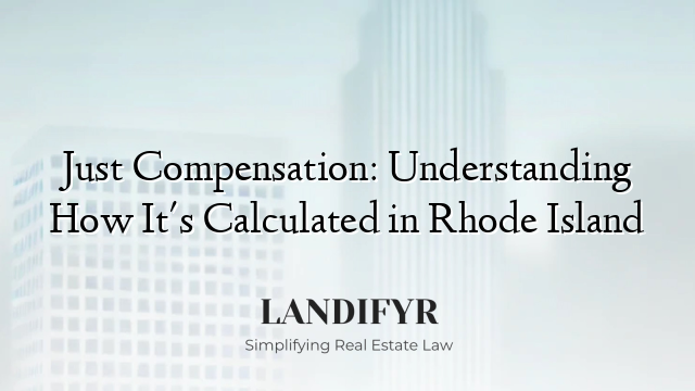 Just Compensation: Understanding How It's Calculated in Rhode Island