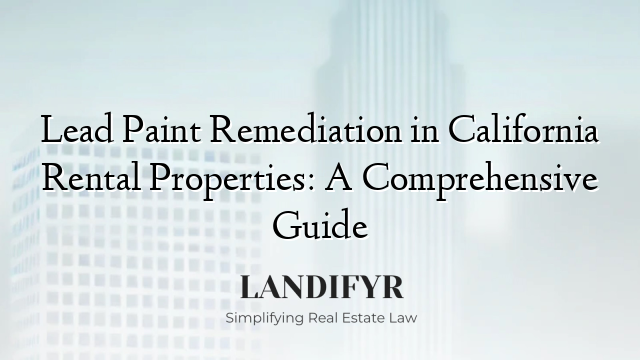 Lead Paint Remediation in California Rental Properties: A Comprehensive Guide