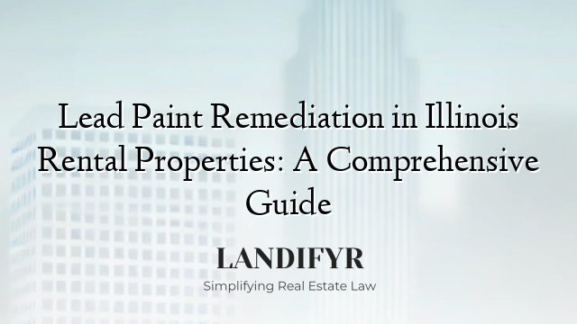 Lead Paint Remediation in Illinois Rental Properties: A Comprehensive Guide