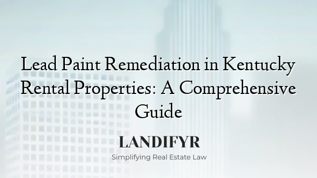 Lead Paint Remediation in Kentucky Rental Properties: A Comprehensive Guide