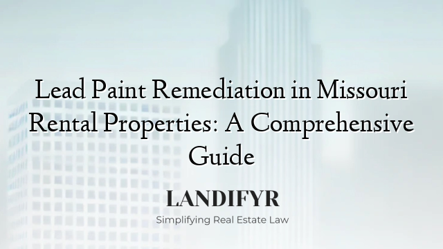 Lead Paint Remediation in Missouri Rental Properties: A Comprehensive Guide