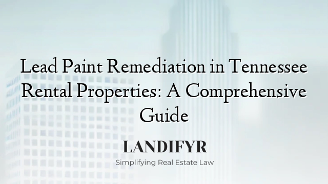 Lead Paint Remediation in Tennessee Rental Properties: A Comprehensive Guide