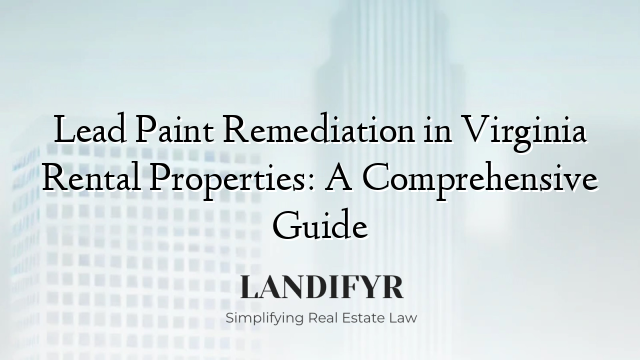 Lead Paint Remediation in Virginia Rental Properties: A Comprehensive Guide