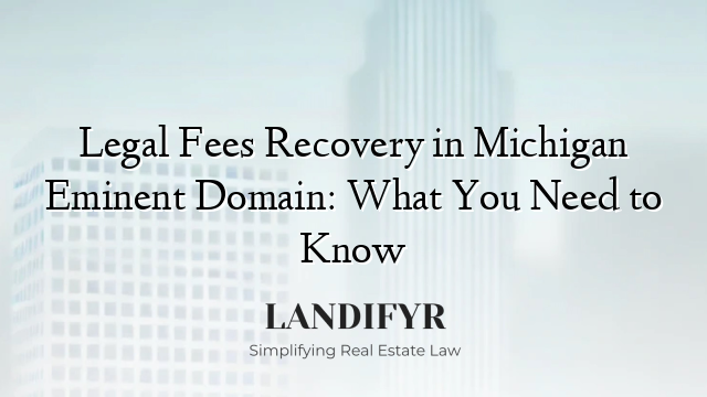 Legal Fees Recovery in Michigan Eminent Domain: What You Need to Know