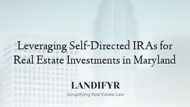 Leveraging Self-Directed IRAs for Real Estate Investments in Maryland