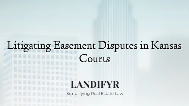 Litigating Easement Disputes in Kansas Courts