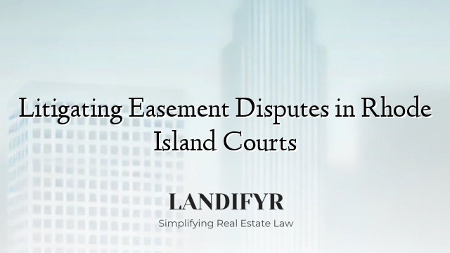 Litigating Easement Disputes in Rhode Island Courts
