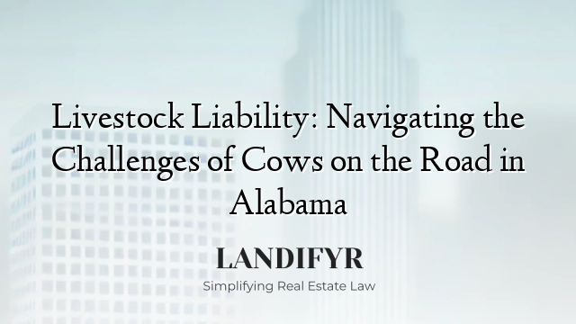 Livestock Liability: Navigating the Challenges of Cows on the Road in Alabama
