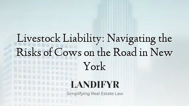 Livestock Liability: Navigating the Risks of Cows on the Road in New York
