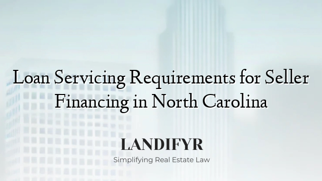 Loan Servicing Requirements for Seller Financing in North Carolina