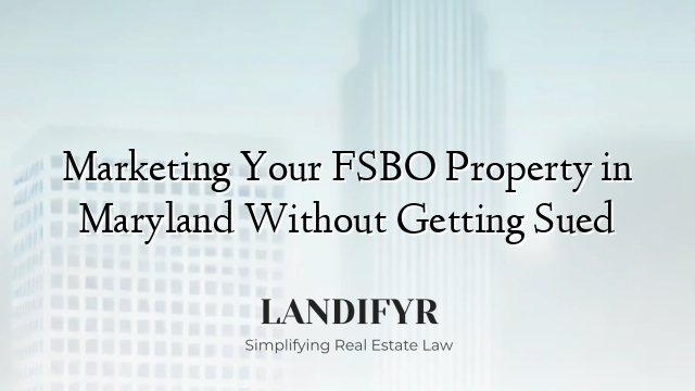 Marketing Your FSBO Property in Maryland Without Getting Sued