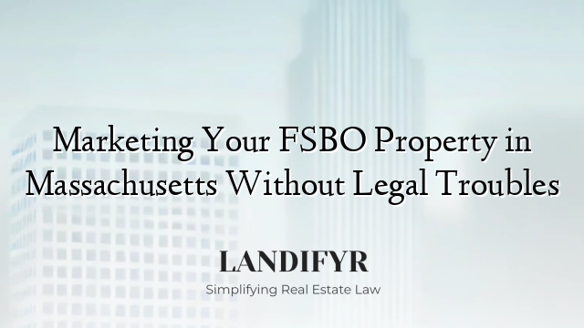 Marketing Your FSBO Property in Massachusetts Without Legal Troubles