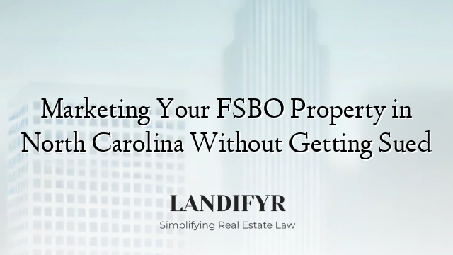 Marketing Your FSBO Property in North Carolina Without Getting Sued