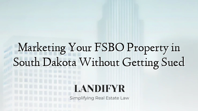 Marketing Your FSBO Property in South Dakota Without Getting Sued
