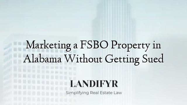 Marketing a FSBO Property in Alabama Without Getting Sued