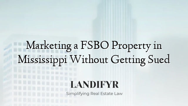 Marketing a FSBO Property in Mississippi Without Getting Sued