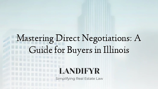 Mastering Direct Negotiations: A Guide for Buyers in Illinois