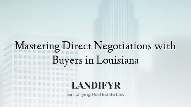 Mastering Direct Negotiations with Buyers in Louisiana