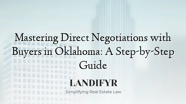 Mastering Direct Negotiations with Buyers in Oklahoma: A Step-by-Step Guide