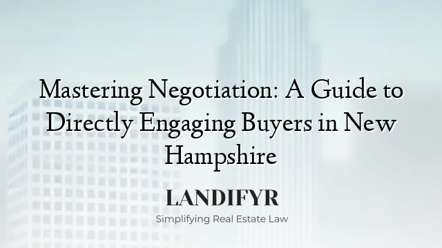 Mastering Negotiation: A Guide to Directly Engaging Buyers in New Hampshire