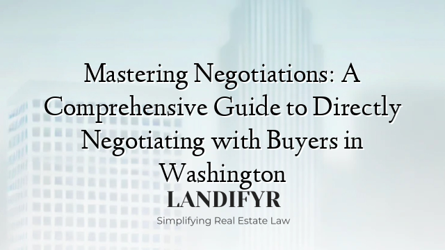 Mastering Negotiations: A Comprehensive Guide to Directly Negotiating with Buyers in Washington