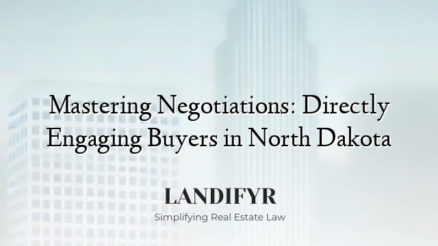 Mastering Negotiations: Directly Engaging Buyers in North Dakota