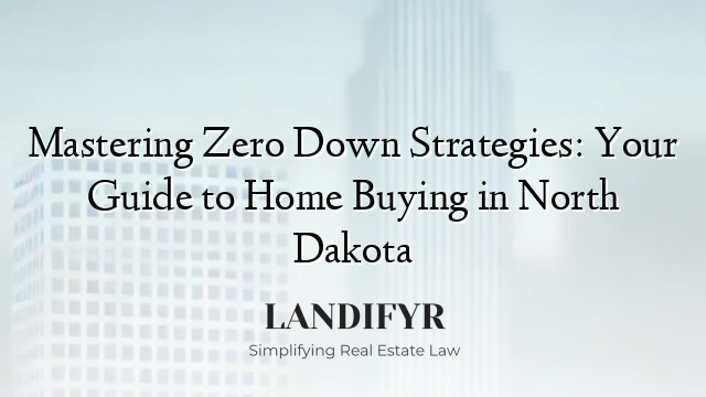 Mastering Zero Down Strategies: Your Guide to Home Buying in North Dakota