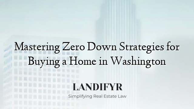 Mastering Zero Down Strategies for Buying a Home in Washington